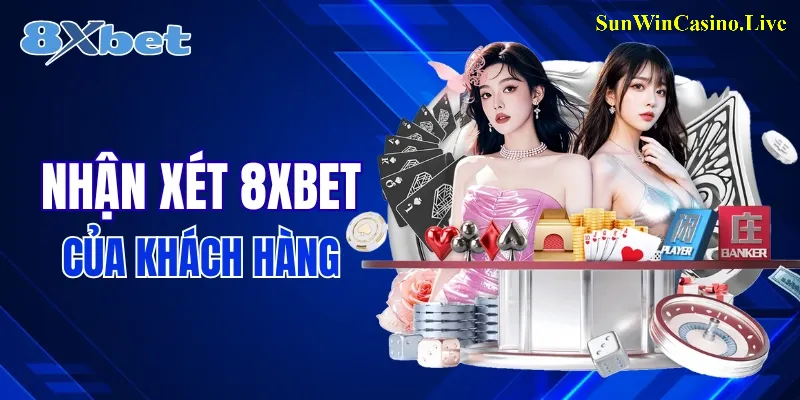 8XBET trong mắt khách hàng như thế nào?