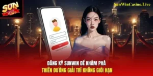 Đăng ký Sunwin Cực Nhanh – Bảo Mật Danh Tính An Toàn 100%