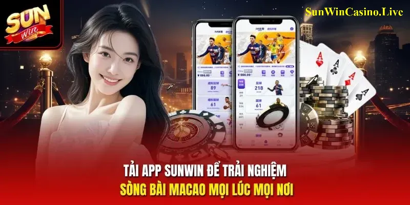 Tải App Sunwin để trải nghiệm sòng bài Macao mọi lúc mọi nơi